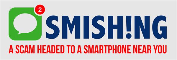 Smishing - A Scam Headed to a Smartphone Near You Smishing - A Scam Headed to a Smartphone Near You